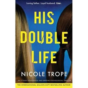 His Double Life: A completely unputdownable domestic suspense novel -- Nicole Tr